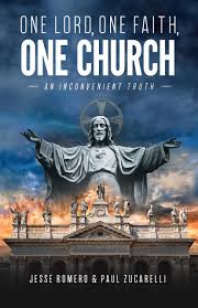 One Lord, One Faith, One Church - An Inconvenient Truth by Jesse Romero and  Paul Zucarelli