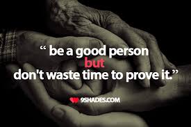 Be A Good Person But Don T Waste Time To Prove It Share This Best Quote With Your Loved One Quotes For Whatsapp Best Status Quotes Whatsapp Status Quotes