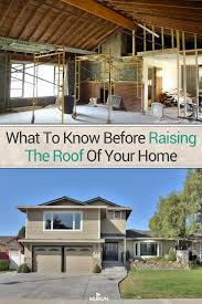 Raising The Roof On A House 7 Important Questions To Ask Roof Renovation Home Exterior Makeover House Roof