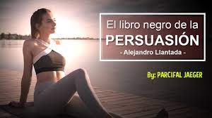 Existen libros que cambian por completo la manera en que se ve la vida; El Libro Negro De La Persuasion De Alejandro Llantada Video Resumen Youtube