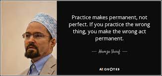 Learn why good habits are essential when it comes to saving and investing. Hamza Yusuf Quote Practice Makes Permanent Not Perfect If You Practice The Wrong