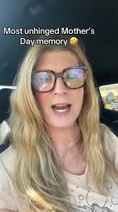 Unhinged Mother's Day Memories That Will Make You Laugh