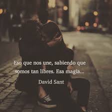 Eso Que Nos Une Sabiendo Que Somos Tan Libres Esa Magia David Sant Frases Bonitas Frases De Aprendizaje David Sant