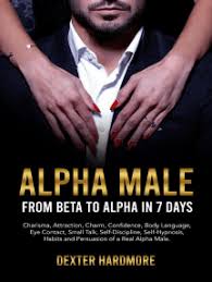 Default title new novels old novels more comments more views more chapters new modified. Read Alpha Male From Beta To Alpha In 7 Days Charisma Attraction Charm Confidence Body Language Eye Contact Small Talk Self Discipline Self Hypnosis Habits And Persuasion Of A Real Alpha Male Online By
