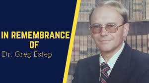 "Remembering Dr. Greg Estep" (Pastor Cliff Parks)