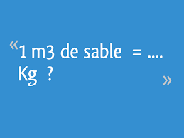 Je crois que sait ds les 1500kg mais je n en suis pas sur (5 réponses). 1 M3 De Sable Kg 19 Messages