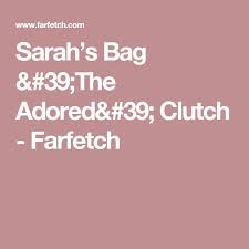 Sarah's Bag &#39;The Adored&#39; Clutch - Farfetch | Clutches for women,  Clutch, Designer clutch