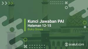 Kunci jawaban buku siswa tema 9 kelas 6 halaman 63 66 67 70 72 73 kunci jawaban tema 9 merupakan alternatif isian. Lengkap Kunci Jawaban Pai Kelas 7 Halaman 12 13 14 15 Ayo Berlatih Bab 1 Semester 1 Buku Siswa