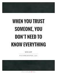 When You Trust Someone You Don T Need To Know Everything Picture Quotes