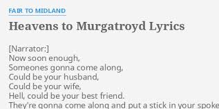 Maybe you would like to learn more about one of these? Heavens To Murgatroyd Lyrics By Fair To Midland Now Soon Enough Someones
