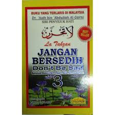 Apakah dengan kesedihan anda ingin menghentikan putaran roda zaman, menahan matahari, menterbalikkan putaran jarum jam, berjalan ke belakang dan memterbalikkan siang ke pagi hari? Preloved Promo Limited La Tahzan Jangan Bersedih Don T Be Sad 3 Penterjemah Noraine Abu Best Seller Shopee Malaysia