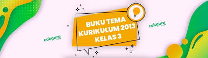 Download buku tematik kelas 3 revisi 2017, 2018, 2019 dan kurikulum 2013 dan 2021 terbaru semester 1 dan semester 2 tema 1, 2, 3, dan 4 Download Buku Kelas 3 Tema 4 K13 Edisi Revisi 2018 Cakguru Com