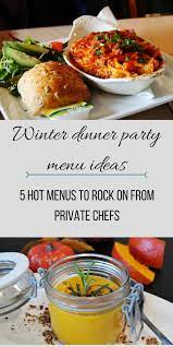 Winter Dinner Party Menu Ideas 5 Hot Menus From Private Chefs Dinner Party Entrees Dinner Party Menu Holiday Dinner Party Menu