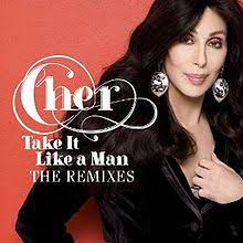 How can i take it like a man when i know that i'm losing you. Take It Like A Man Cher Song Wikipedia