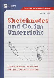 Sketchnotes Und Co Im Unterricht Kreative Methoden Und Techniken Zum Visualisieren Und Prasentieren Alle Klassenstufen Amazon De Bosbach Silke Bucher Sketchnotes can be created using whatever materials you have on hand. sketchnotes und co im unterricht