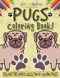 Hug a pug coloring book for adults: Pugs Coloring Book Discover This Unique Collection Of Coloring Pages Illustrations Bold 9781641938921 Amazon Com Books