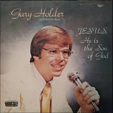 Gary Holder ~ *****Jesus, He Is The Son Of God ***