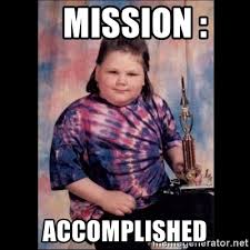 #mission accomplished #i got tagged a couple times :3 #so i post these #i rly loooove these selfies #no filter no nothing!! Mission Accomplished Trophy Mullet Kid Meme Generator