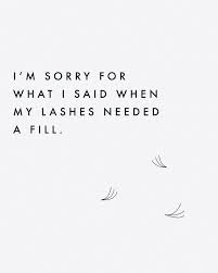 I M Sorry For What I Said When My Lashes Needed A Fill Lash Quotes Eyelash Extensions Lash Extensions