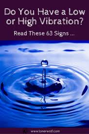 We have the power to shift our food to a higher vibration so we can absorb the maximum cellular benefits and reenergize. Do You Have A Low Or High Vibration Read These 61 Signs Lonerwolf