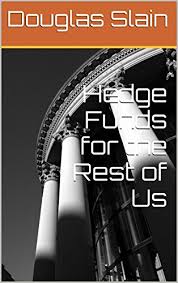 Hedge Funds for the Rest of Us (Private Placement Handbook Series 9) eBook:  Slain, Douglas: Amazon.in: Kindle Store