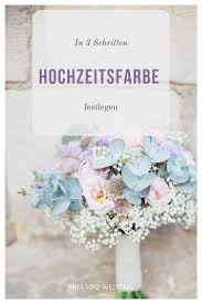 Lege Deine Hochzeitsfarbe Mit Diesen 3 Tricks Fest Meine Hochzeit Hochzeit Hochzeit Farbpalette