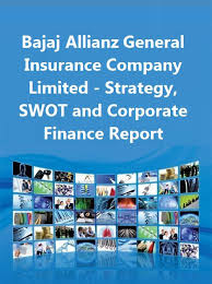 Bajaj Allianz General Insurance Company Limited Strategy Swot And Corporate Finance Report