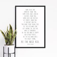 But, see, my classroom is a little different than all you awesome teachers and educators. Be The Nice Kid Bryan Skavnak Quote 24x36 16x20 11x14 8x10 5x7 Wall Print Children Kids Room Decor Classroom Decor Black Or Rainbow