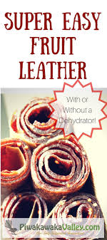 A Natural Treat For Kids And Adults Alike Fruit Leather Can Be Made In The Oven With Pretty Much Any Fruit Combinati Fruit Leather Recipes Cooking Dried Beans