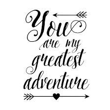 You are my greatest adventure. You Are My Greatest Adventure Vinyl Wall Decal From Wild Eyes Signs