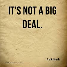 Quotes About No Big Deal 84 Quotes