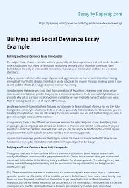 Cyberbullying actions, which are more common among children and young adults, can also be observed in adults. Bullying And Social Deviance Essay Example Essay Example