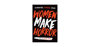 Amazon.com: Women Make Horror: Filmmaking, Feminism, Genre: 9781978805118:  Peirse, Alison, Peirse, Alison, Kozma, Alicia, Heller-Nicholas, Alexandra,  Shearer, Martha, Houde, Katia, Taylor, Tosha R., Schweitzer, Dahlia, Mee,  Laura, Paszkiewicz ...