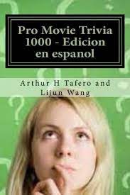 Some are easy, some hard. Pro Movie Trivia 1000 Edicion En Espanol Bonus Free Movie Collectibles Catalogo Con Cada Compra Spanish Edition Tafero Arthur H Wang Lijun 9781502450746 Amazon Com Books