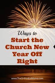 Ways To Start The Church New Year Off Right Orthodox Motherhood Church News New Year Sermon Church Sermon