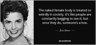 Jun 30, 2021 · el salvador's authorities on tuesday found the body of a woman who had disappeared in march, a case that triggered a widespread social media campaign aimed at pressuring authorities to conduct an. Lena Horne Quote The Naked Female Body Is Treated So Weirdly In Society