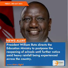 President William Ruto directs the Education Ministry to postpone the  reopening of schools until further notice amid heavy rainfall being  experienced across the country