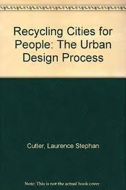 Recycling Cities for People: The Urban Design Process : Cutler, Laurence  S., Cutler, Sherrie Stephens: Amazon.co.uk: Books