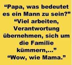 Papa Was Bedeutet Es Ein Mann Zu Sein Viel Arbeit Verantwortung Ubernehmen Sich Um Die Familie Kummern Wow Spruche Lustige Spruche Spruche Zitate