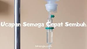 Lekas sembuh, semangat kawanku, aku menunggumu sehat kembali. 90 Ucapan Semoga Cepat Sembuh Islami Sahabat Ibu Ayah Romantis
