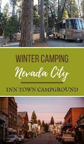 Looking For Something To Do Go Winter Camping At The Inn Town Campground Open Year Round Brin Nevada City California Getaways Northern California Getaways