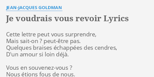 On jure on clame on braille. Je Voudrais Vous Revoir Lyrics By Jean Jacques Goldman Cette Lettre Peut Vous