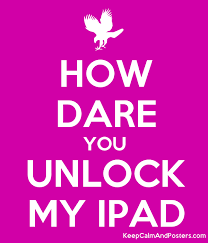 You can delete images you do not want by doing the . How Dare You Unlock My Ipad Keep Calm And Posters Generator Maker For Free Keepcalmandposters Com