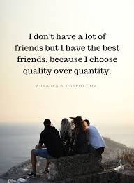 Pick the best picture quotes from 1000+ quotations to hard work quotes : Friends Quotes I Don T Have A Lot Of Friends But I Have The Best Friends Because I Choose Quality Friends Quotes Quotes About Real Friends I Dont Have Friends
