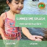 Summertime Splash! Free Nature Play Date