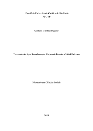 Pontifícia Universidade Católica de São Paulo PUC-SP Gustavo Guedes  Brigante Terremoto de Aço: Reverberações Corporais Per