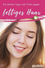 9 naturliche mittel gegen fettige haare fettige haare hausmittel gegen fettige haare fettige haare was tun