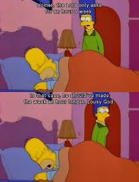 Homer The Lord Only Asks For An Hour A Week The Simpsons Homer And Marge American Dad