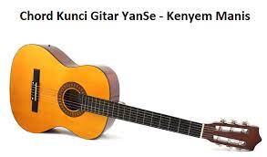 Chord Kunci Gitar Yanse Kenyem Manis Calonpintar Com