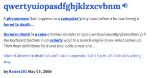 A noun that shows boredom beyond even qwertyuiopasdfghjklzxcvbnm, most people type it into search engines, such as google, for something to do, showing that they are going insane (for the record, the a . Qwertyuiopasdfghjklzxcvbnm Qwertyuiopasdfghjklzxcvbnm Meme On Me Me
